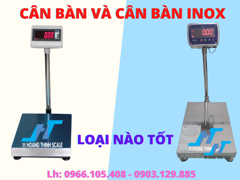 Quý anh chị đang phân vân không biết nên lựa chọn cân bàn hay cân bàn inox loại nào dùng tốt, chất lượng